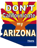One of the biggest selling bumper stickers in Texas says, ''Dont Californicate Texas''.  Now the folks in Arizona are doing the same.  No sane State wants to be like California.
